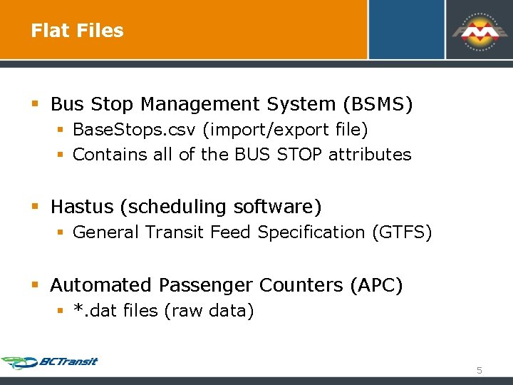 Flat Files § Bus Stop Management System (BSMS) § Base. Stops. csv (import/export file) Flat Files § Bus Stop Management System (BSMS) § Base. Stops. csv (import/export file)