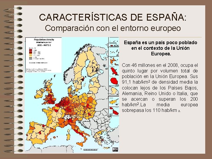 CARACTERÍSTICAS DE ESPAÑA: Comparación con el entorno europeo España es un país poco poblado