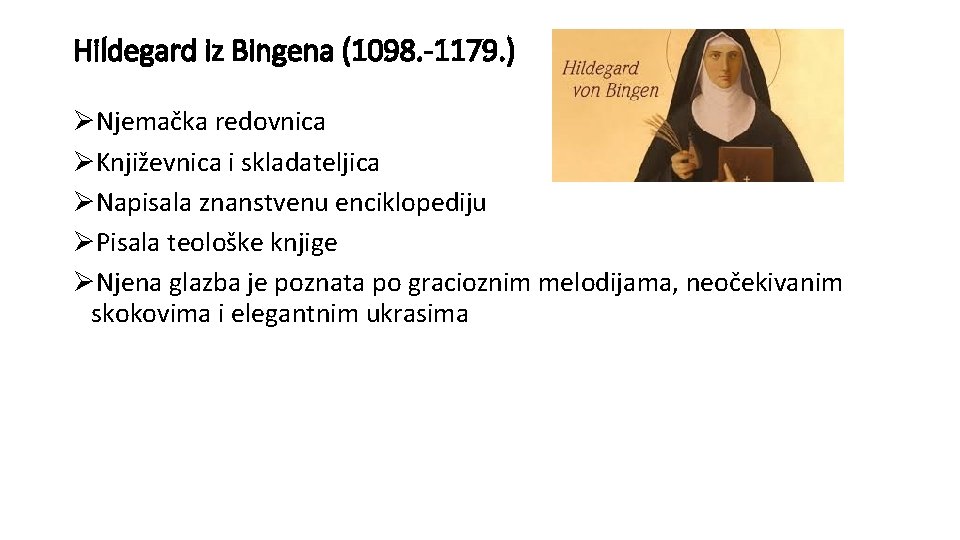 Hildegard iz Bingena (1098. -1179. ) ØNjemačka redovnica ØKnjiževnica i skladateljica ØNapisala znanstvenu enciklopediju