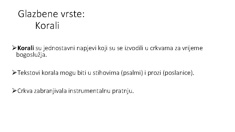 Glazbene vrste: Korali ØKorali su jednostavni napjevi koji su se izvodili u crkvama za