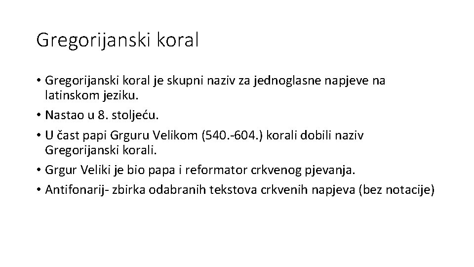 Gregorijanski koral • Gregorijanski koral je skupni naziv za jednoglasne napjeve na latinskom jeziku.