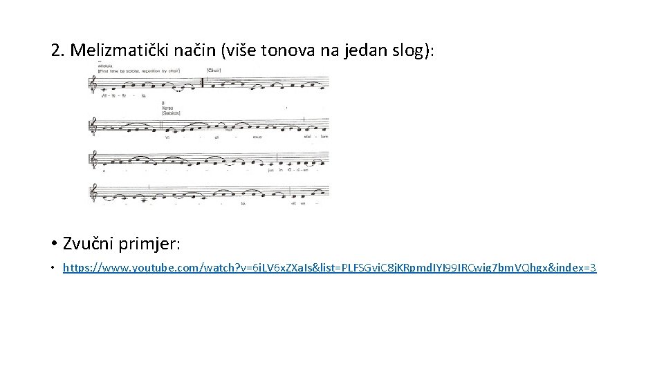 2. Melizmatički način (više tonova na jedan slog): • Zvučni primjer: • https: //www.