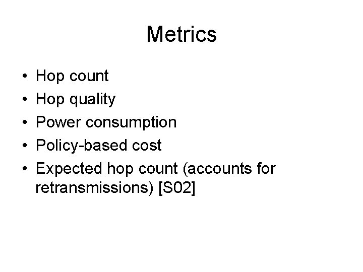 Metrics • • • Hop count Hop quality Power consumption Policy-based cost Expected hop