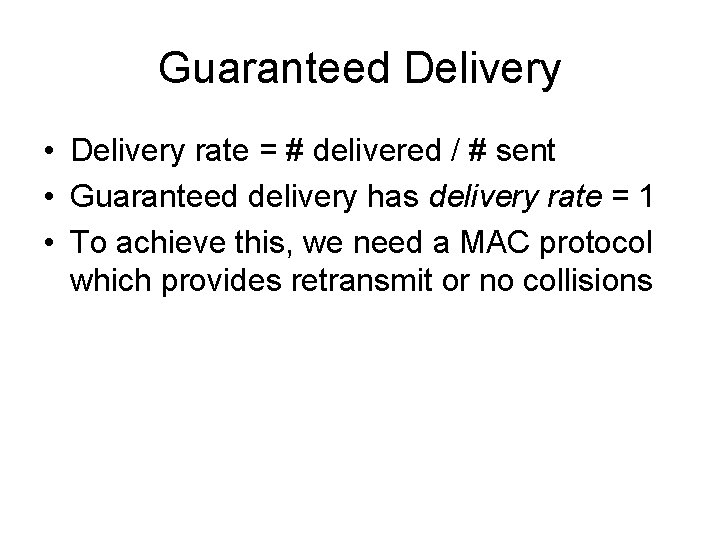Guaranteed Delivery • Delivery rate = # delivered / # sent • Guaranteed delivery