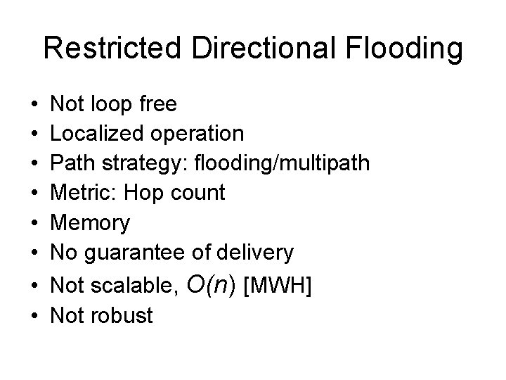 Restricted Directional Flooding • • Not loop free Localized operation Path strategy: flooding/multipath Metric: