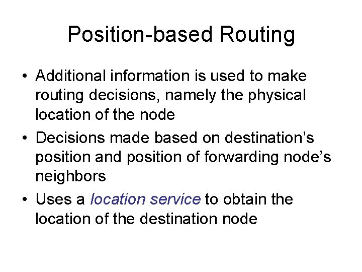 Position-based Routing • Additional information is used to make routing decisions, namely the physical