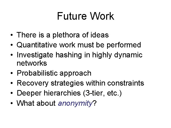 Future Work • There is a plethora of ideas • Quantitative work must be