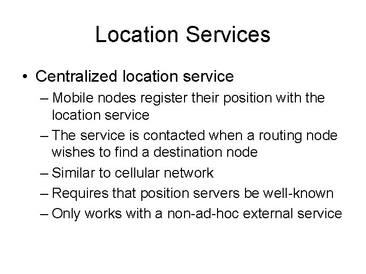 Location Services • Centralized location service – Mobile nodes register their position with the