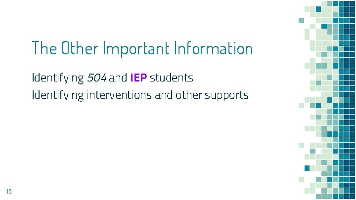 The Other Important Information Identifying 504 and IEP students Identifying interventions and other supports The Other Important Information Identifying 504 and IEP students Identifying interventions and other supports