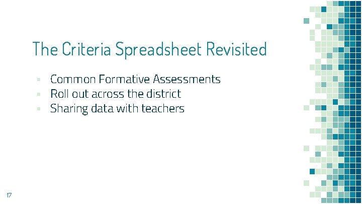 The Criteria Spreadsheet Revisited ▪ Common Formative Assessments ▪ Roll out across the district The Criteria Spreadsheet Revisited ▪ Common Formative Assessments ▪ Roll out across the district