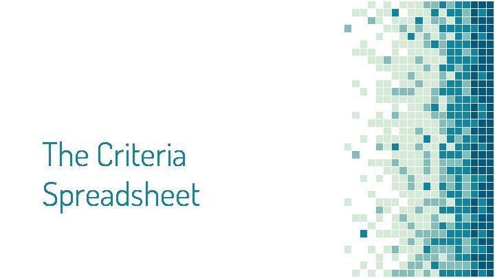 The Criteria Spreadsheet The Criteria Spreadsheet