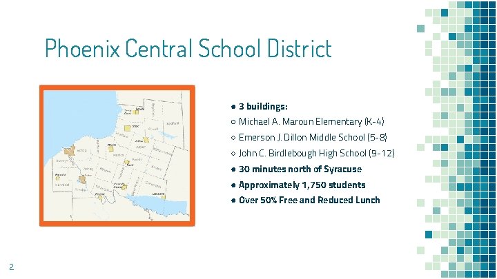 Phoenix Central School District ● 3 buildings: ○ Michael A. Maroun Elementary (K-4) ○ Phoenix Central School District ● 3 buildings: ○ Michael A. Maroun Elementary (K-4) ○