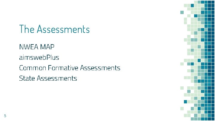 The Assessments NWEA MAP aimsweb. Plus Common Formative Assessments State Assessments 5 The Assessments NWEA MAP aimsweb. Plus Common Formative Assessments State Assessments 5