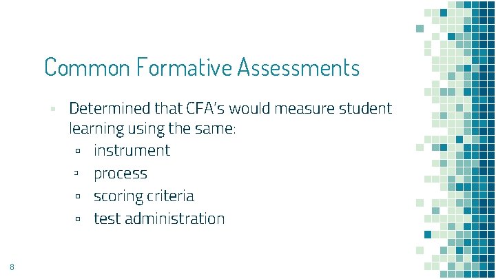 Common Formative Assessments ▪ Determined that CFA’s would measure student learning using the same: Common Formative Assessments ▪ Determined that CFA’s would measure student learning using the same: