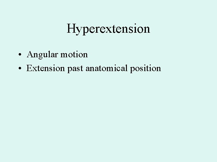Hyperextension • Angular motion • Extension past anatomical position 