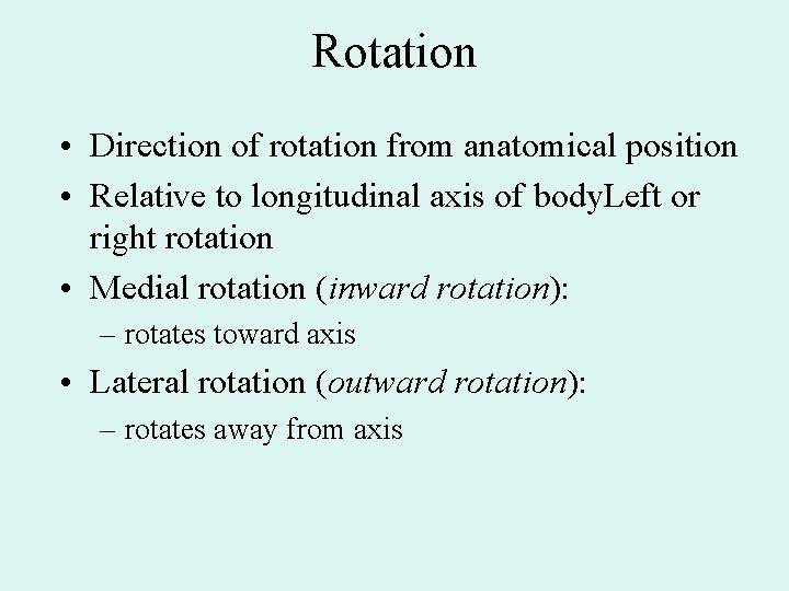 Rotation • Direction of rotation from anatomical position • Relative to longitudinal axis of