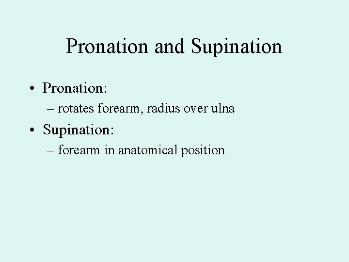 Pronation and Supination • Pronation: – rotates forearm, radius over ulna • Supination: –