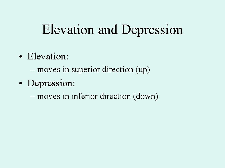 Elevation and Depression • Elevation: – moves in superior direction (up) • Depression: –