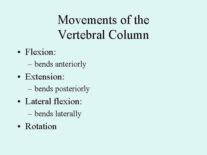 Movements of the Vertebral Column • Flexion: – bends anteriorly • Extension: – bends