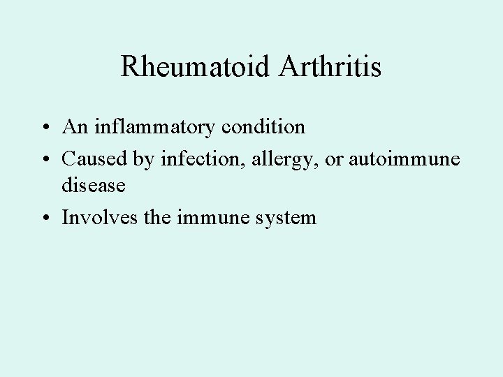 Rheumatoid Arthritis • An inflammatory condition • Caused by infection, allergy, or autoimmune disease