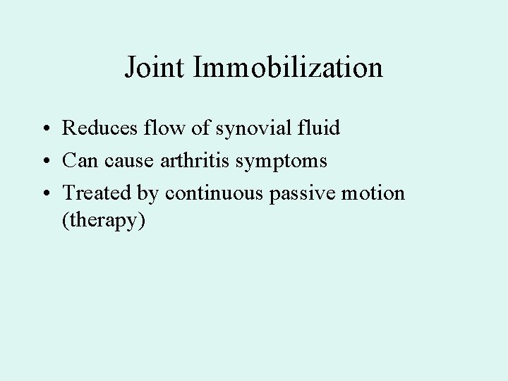 Joint Immobilization • Reduces flow of synovial fluid • Can cause arthritis symptoms •