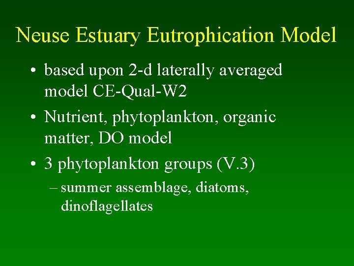 Neuse Estuary Eutrophication Model • based upon 2 -d laterally averaged model CE-Qual-W 2
