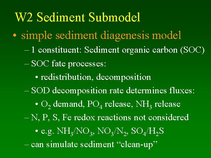 W 2 Sediment Submodel • simple sediment diagenesis model – 1 constituent: Sediment organic