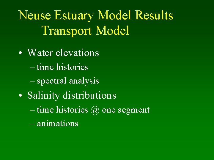 Neuse Estuary Model Results Transport Model • Water elevations – time histories – spectral