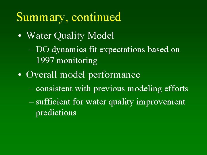 Summary, continued • Water Quality Model – DO dynamics fit expectations based on 1997