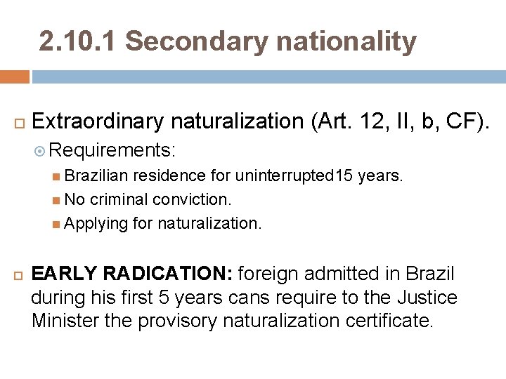 2. 10. 1 Secondary nationality Extraordinary naturalization (Art. 12, II, b, CF). Requirements: Brazilian