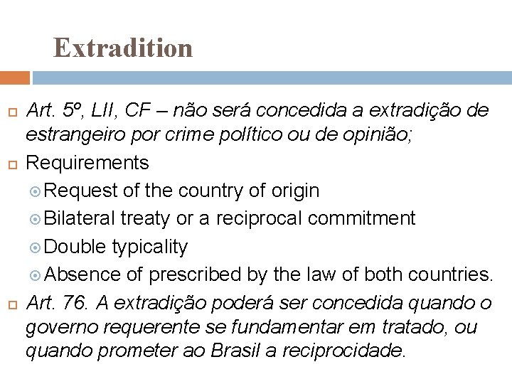 Extradition Art. 5º, LII, CF – não será concedida a extradição de estrangeiro por
