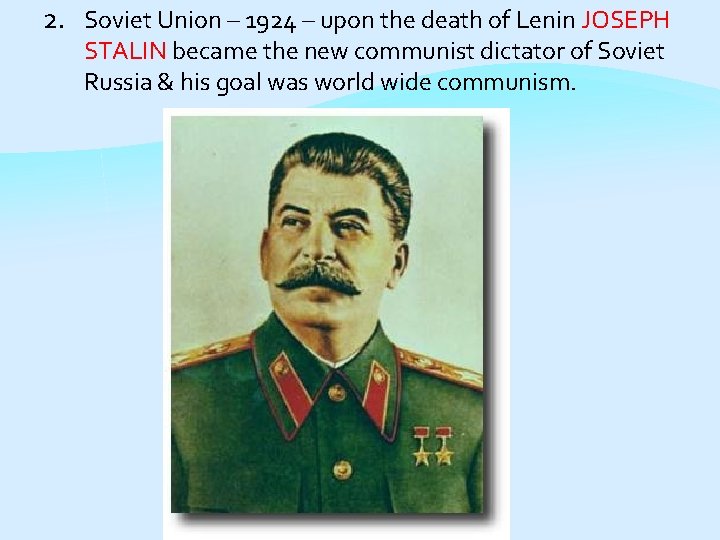 2. Soviet Union – 1924 – upon the death of Lenin JOSEPH STALIN became