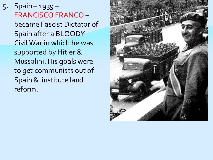 5. Spain – 1939 – FRANCISCO FRANCO – became Fascist Dictator of Spain after
