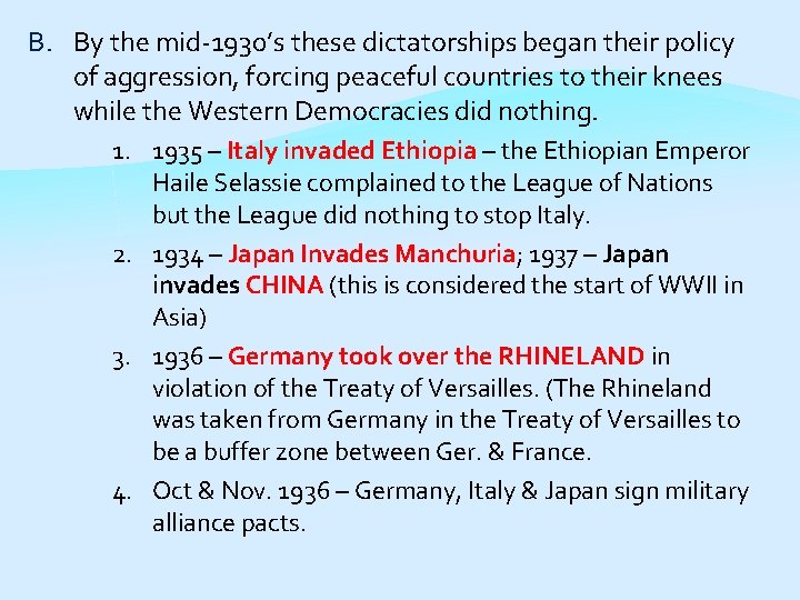B. By the mid-1930’s these dictatorships began their policy of aggression, forcing peaceful countries