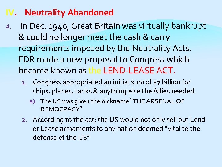 IV. Neutrality Abandoned A. In Dec. 1940, Great Britain was virtually bankrupt & could