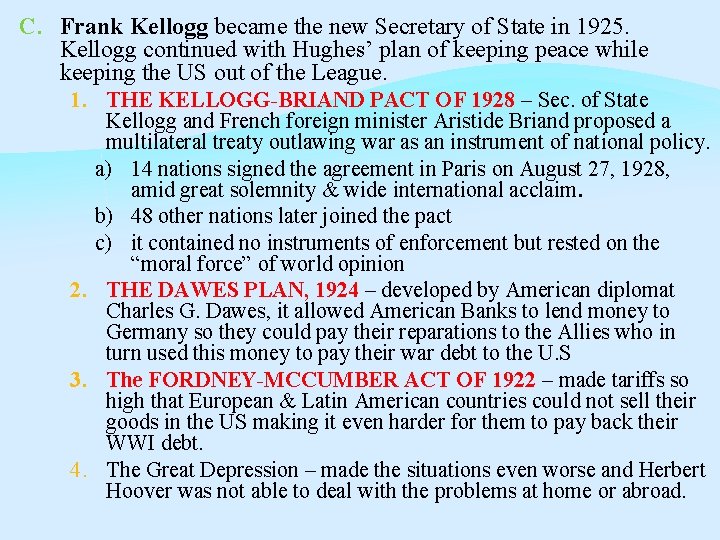 C. Frank Kellogg became the new Secretary of State in 1925. Kellogg continued with