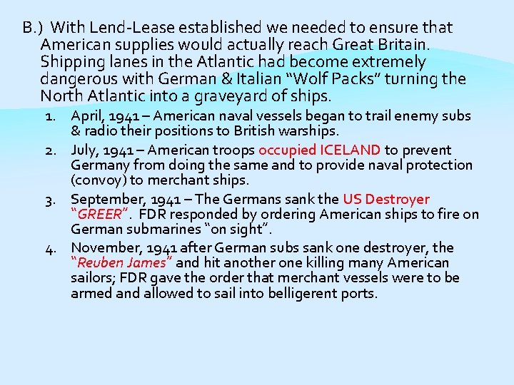 B. ) With Lend-Lease established we needed to ensure that American supplies would actually