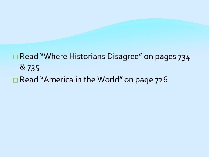 � Read “Where Historians Disagree” on pages 734 & 735 � Read “America in
