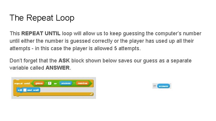 The Repeat Loop This REPEAT UNTIL loop will allow us to keep guessing the