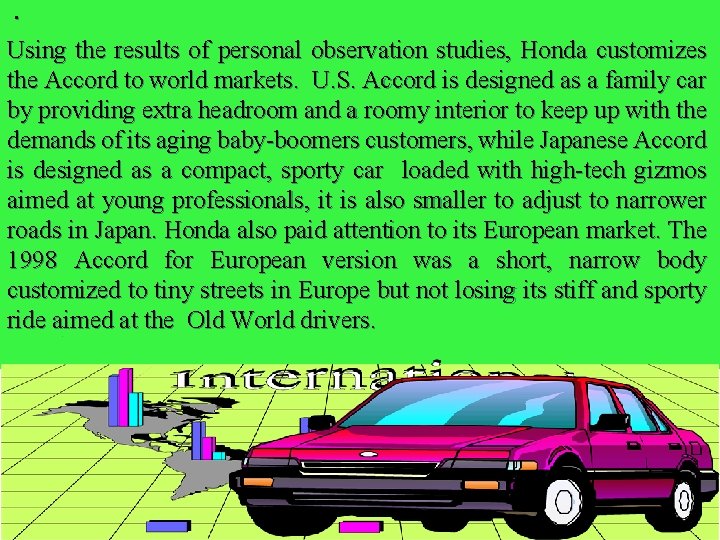 . Using the results of personal observation studies, Honda customizes the Accord to world