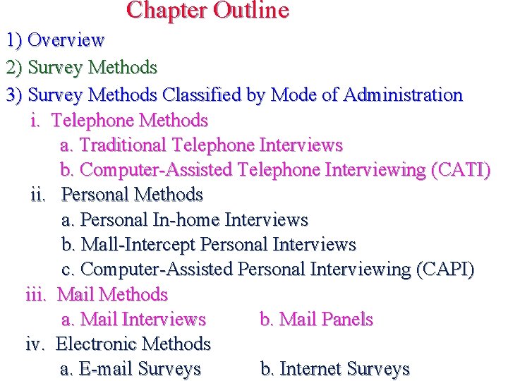 Chapter Outline 1) Overview 2) Survey Methods 3) Survey Methods Classified by Mode of