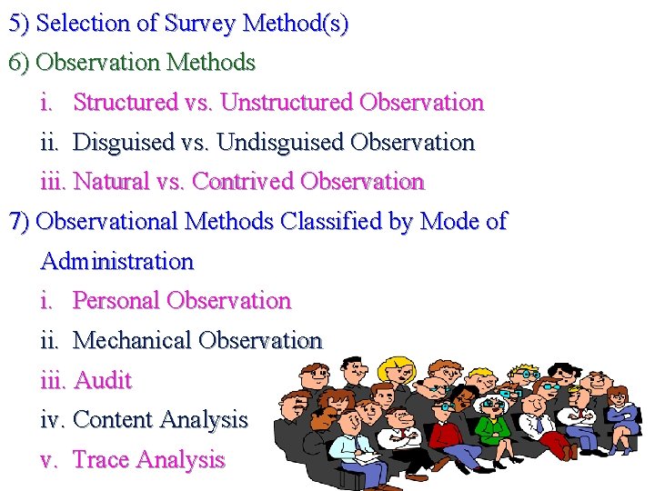 5) Selection of Survey Method(s) 6) Observation Methods i. Structured vs. Unstructured Observation ii.