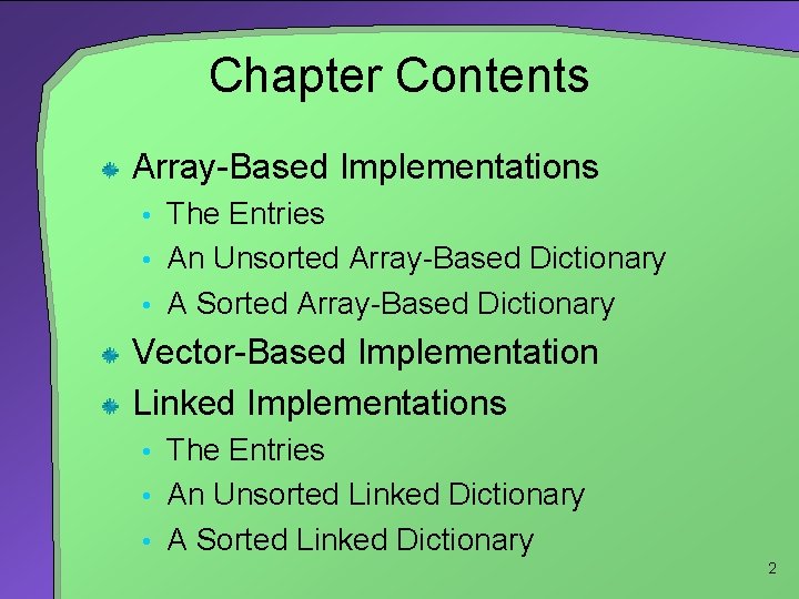 Chapter Contents Array-Based Implementations • The Entries • An Unsorted Array-Based Dictionary • A