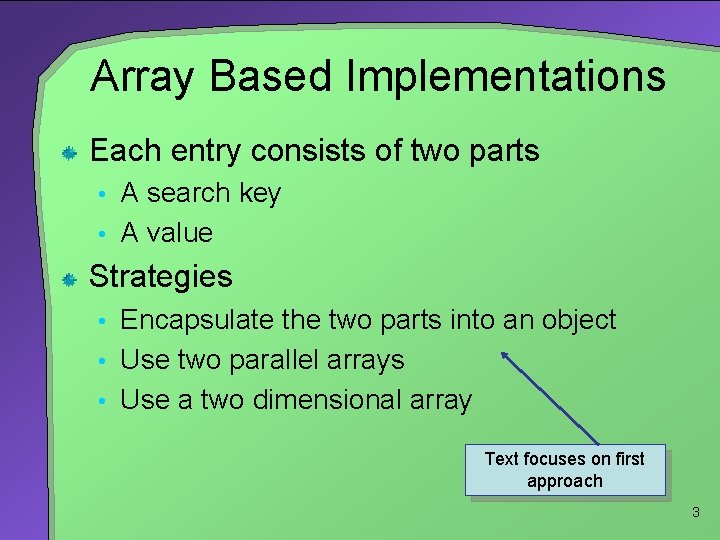 Array Based Implementations Each entry consists of two parts • A search key •