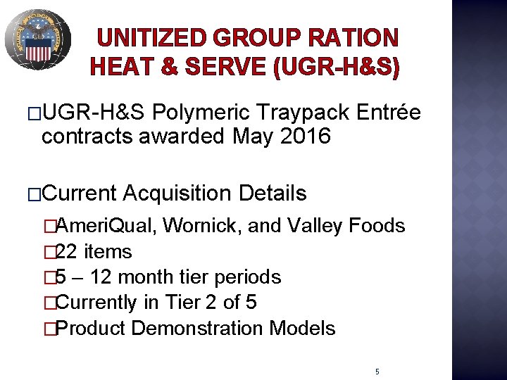 UNITIZED GROUP RATION HEAT & SERVE (UGR-H&S) �UGR-H&S Polymeric Traypack Entrée contracts awarded May