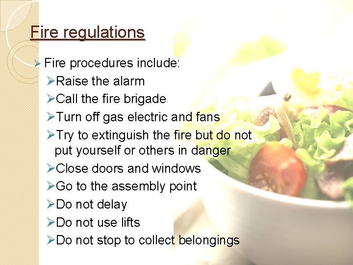 Fire regulations Ø Fire procedures include: ØRaise the alarm ØCall the fire brigade ØTurn