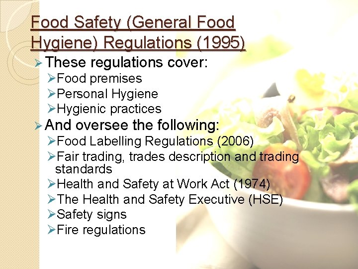 Food Safety (General Food Hygiene) Regulations (1995) Ø These regulations cover: ØFood premises ØPersonal