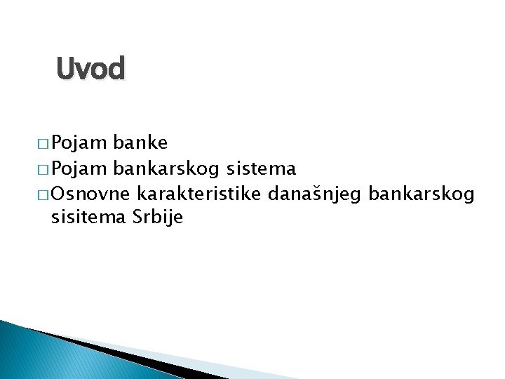 Uvod � Pojam banke � Pojam bankarskog sistema � Osnovne karakteristike današnjeg bankarskog sisitema