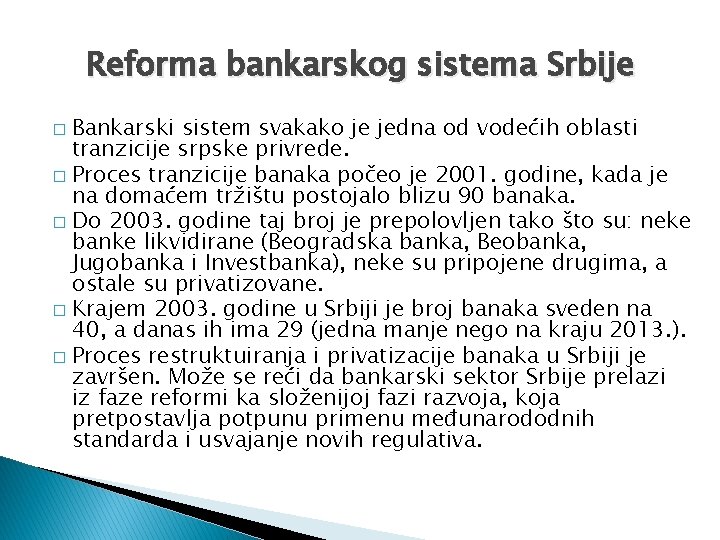Reforma bankarskog sistema Srbije Bankarski sistem svakako je jedna od vodećih oblasti tranzicije srpske