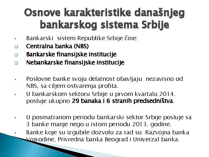 Osnove karakteristike današnjeg bankarskog sistema Srbije § q q q § § Bankarski sistem